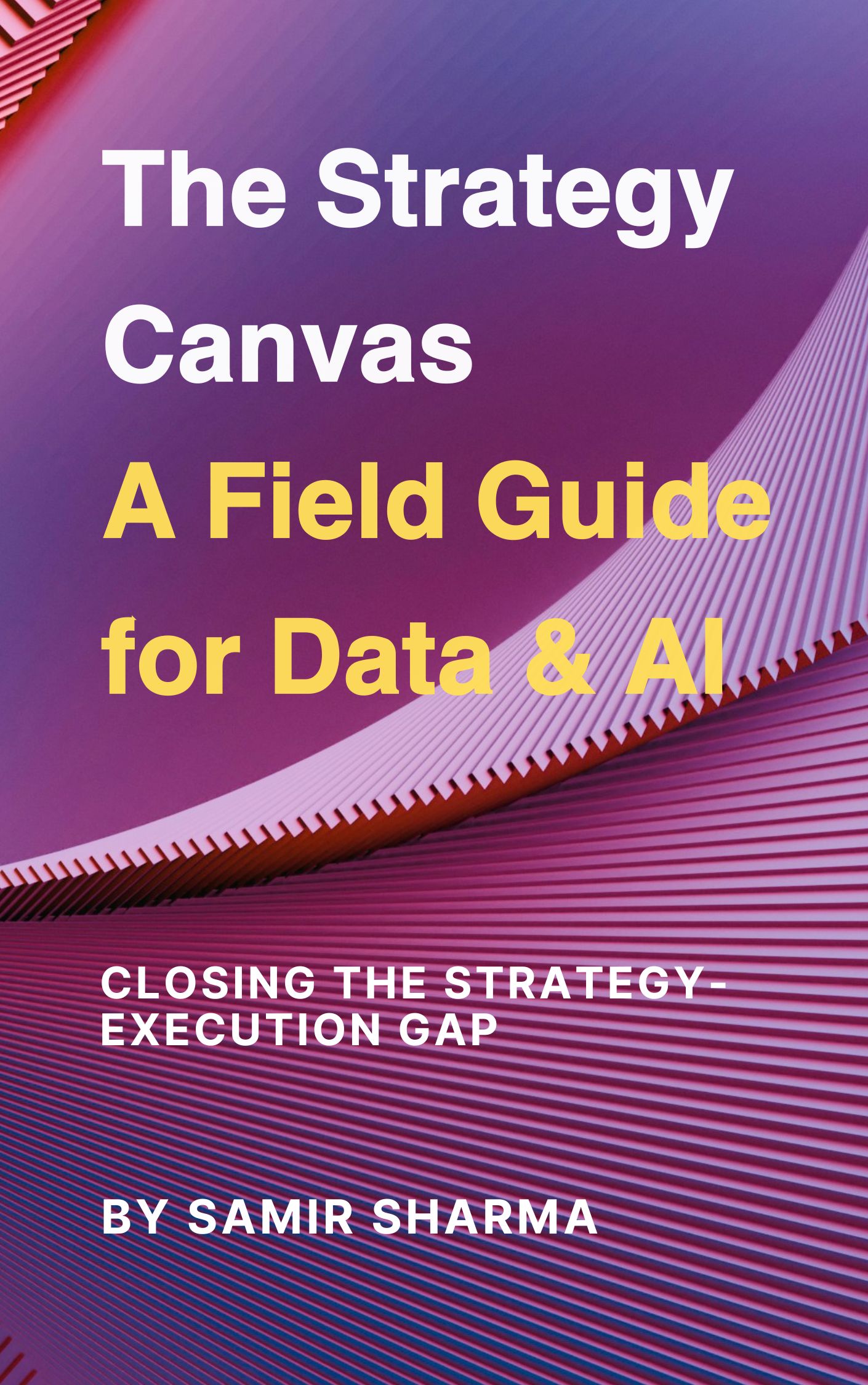 The Strategy Canvas: A Field Guide for Data & AI, by Samir Sharma